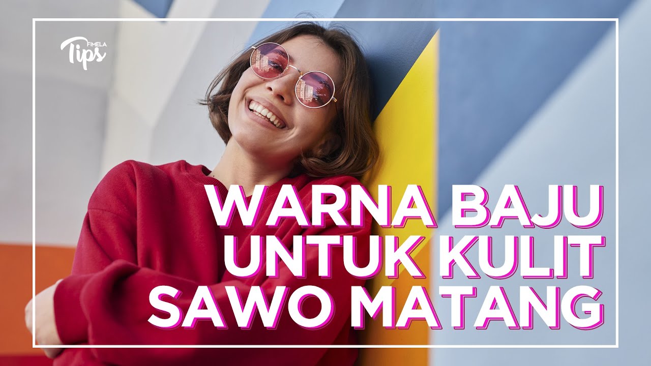 5 Rekomendasi Warna Baju Untuk Kulit Sawo Matang