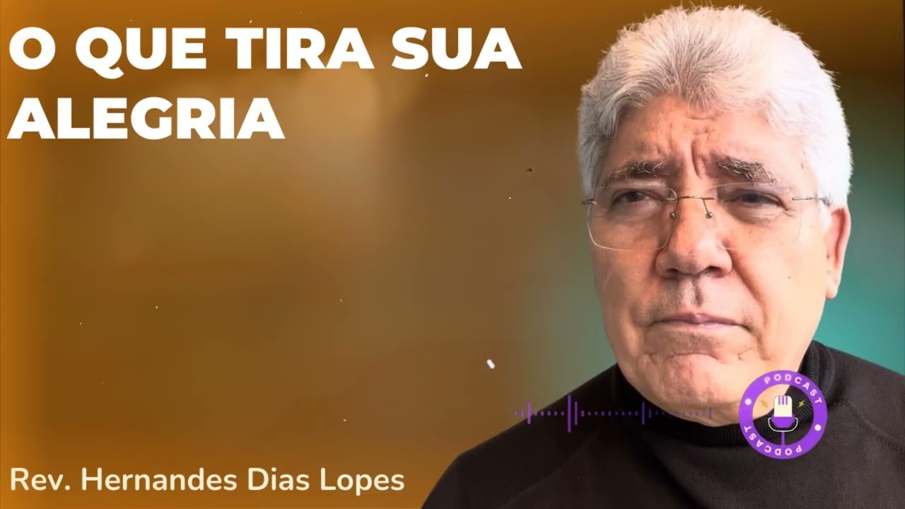 O QUE TIRA SUA ALEGRIA  - Hernandes Dias Lopes