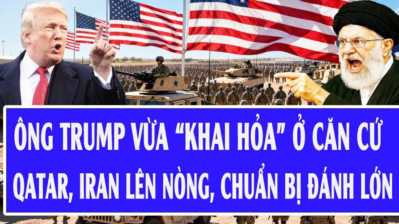 Ông Trump vừa “khai hỏa” ở căn cứ Qatar, Iran lên nòng, chuẩn bị đánh lớn?