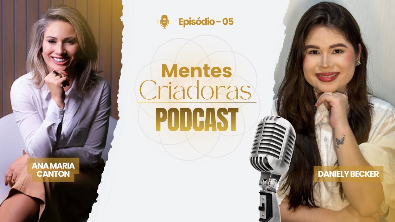 Mentes Criadoras #5 - Ana Maria Canton - Reprogramação Mental e Protagonismo Feminino