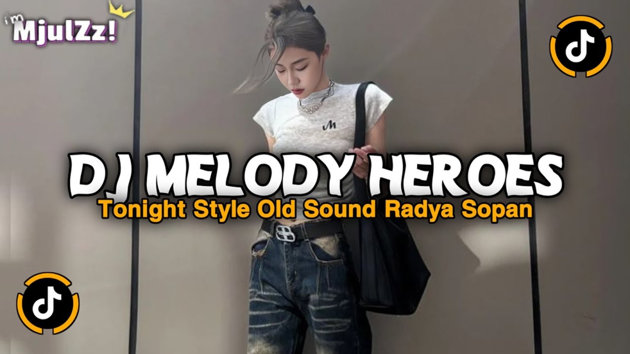 DJ MELODY HEROES TONIGHT X MASHUP STYLE OLD JEDAG JEDUG VIRAL TIKTOK TERBARU 2026 SOUND RADYA SOPAN