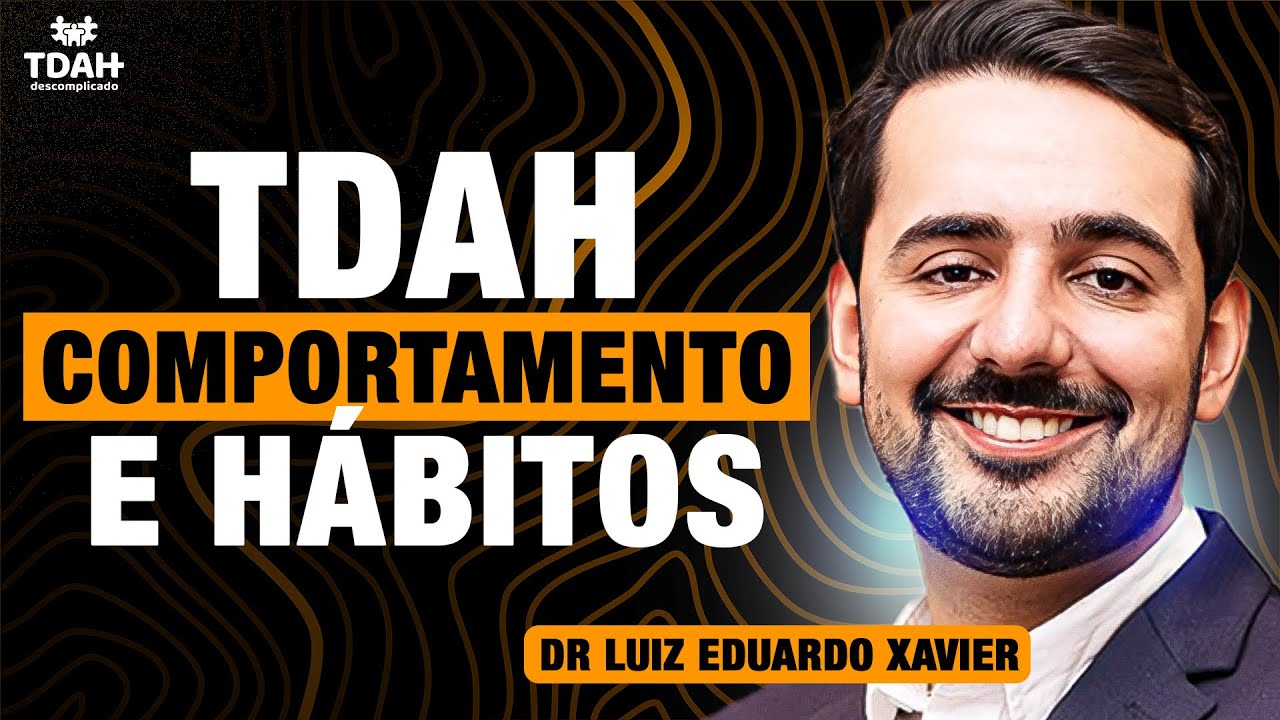 TDAH, Comportamento e Hábitos | Yuri Maia e Dr. Luiz Xavier