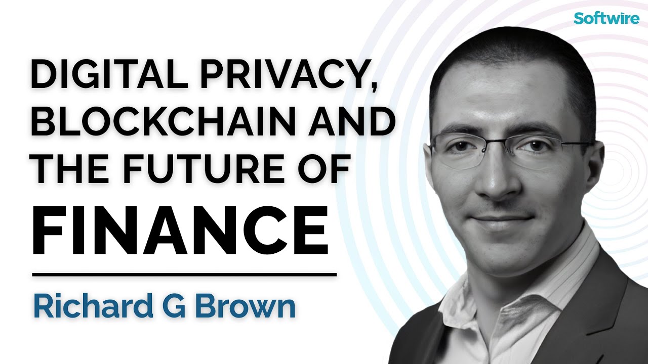Digital privacy, blockchain and the future of finance with Richard G Brown