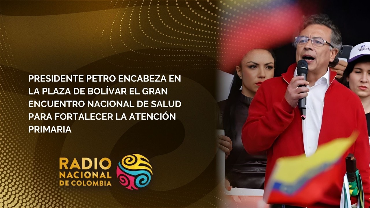 EN VIVO | Pdte Petro lidera encuentro nacional de salud en Bogotá para fortalecer atención primaria