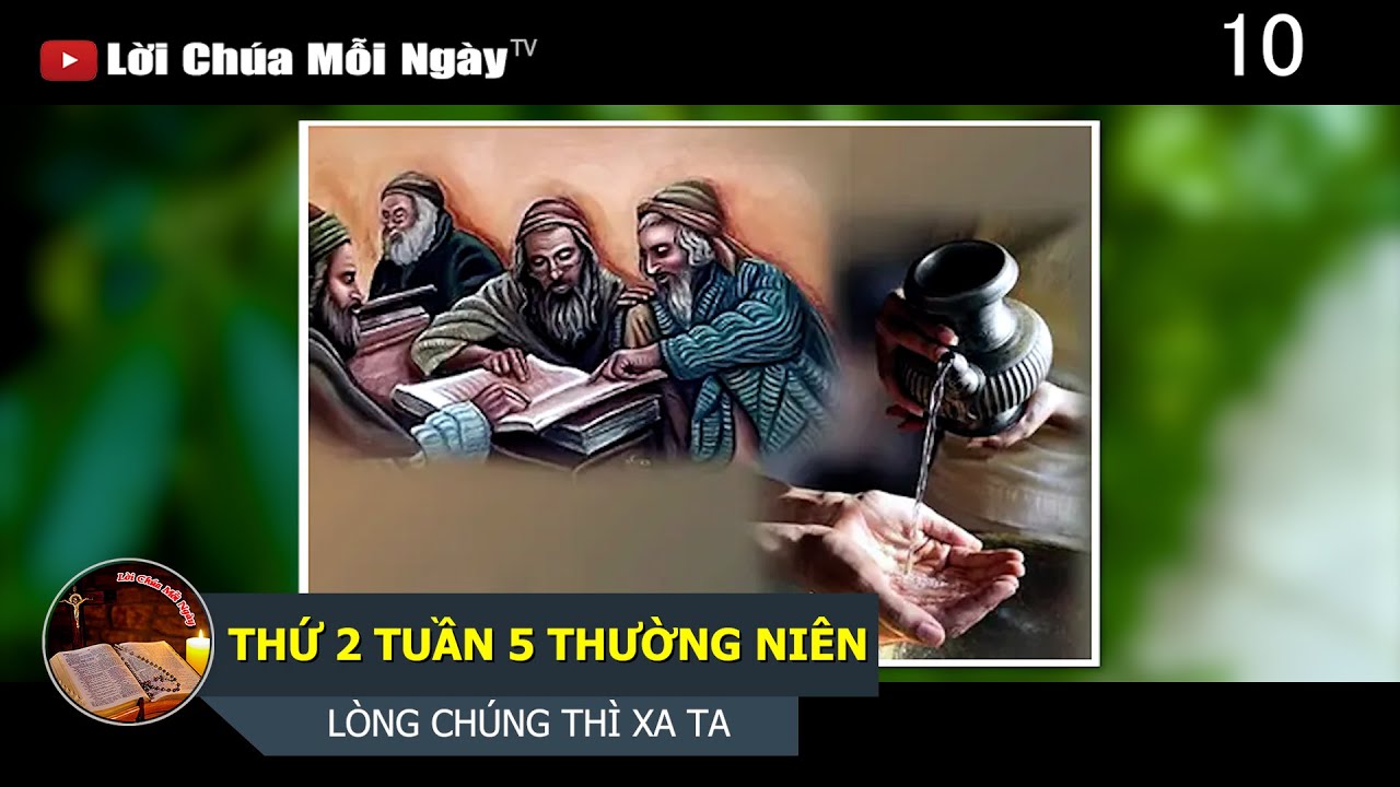 THỨ 3 TUẦN 5 THƯỜNG NIÊN LÒNG CHÚNG THÌ XA TA