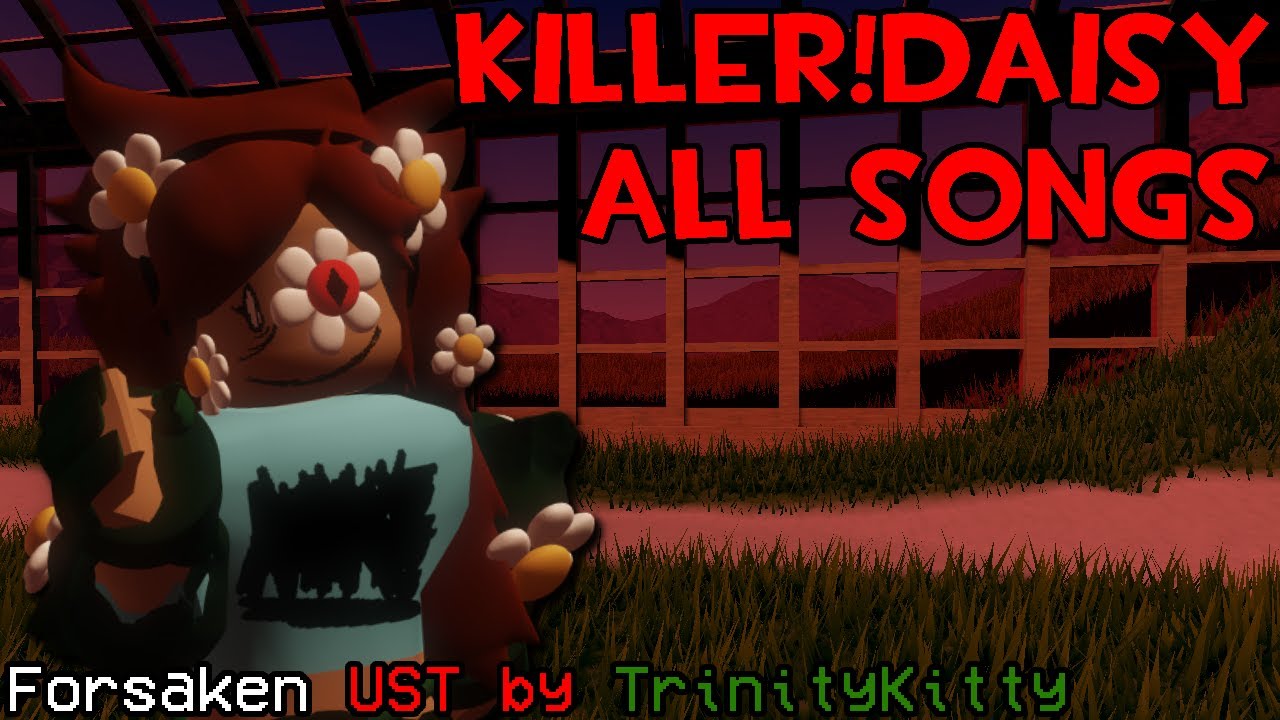 Forsaken UST | All Killer!Daisy Songs
