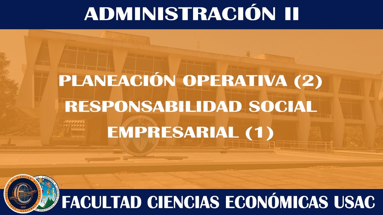 ADMINISTRACIÓN II / PLANEACIÓN OPERATIVA Y RSE / ECONÓMICAS USAC