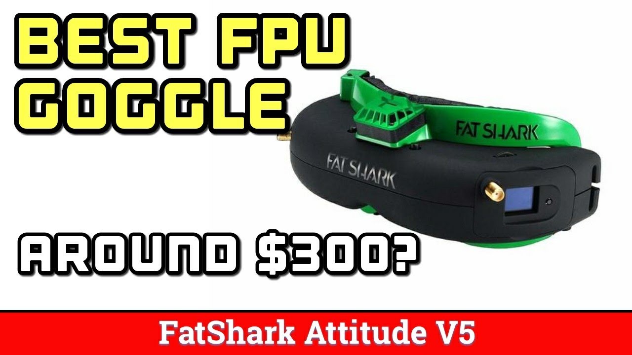 Fat Shark Attitude V5 - BEST FPV GOGGLE AROUND $300?