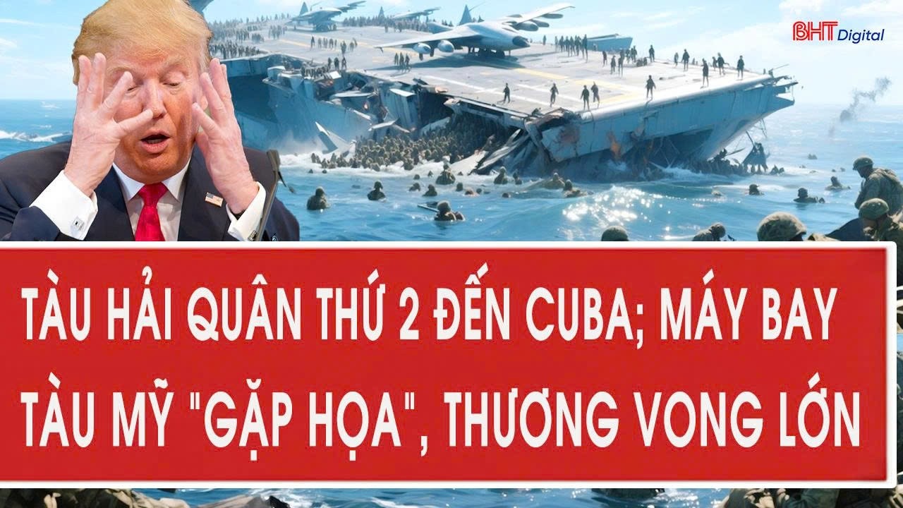 Toàn cảnh thế giới 27/2: Tàu hải quân thứ 2 đến Cuba; máy bay, tàu Mỹ “gặp họa”, thương vong lớn