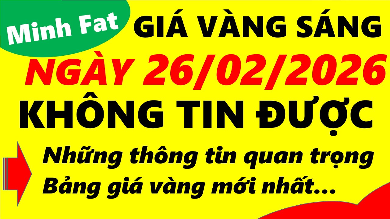 Giá vàng hôm nay ngày 26/02/2026 - giá vàng 9999, vàng sjc, vàng nhẫn 9999,...
