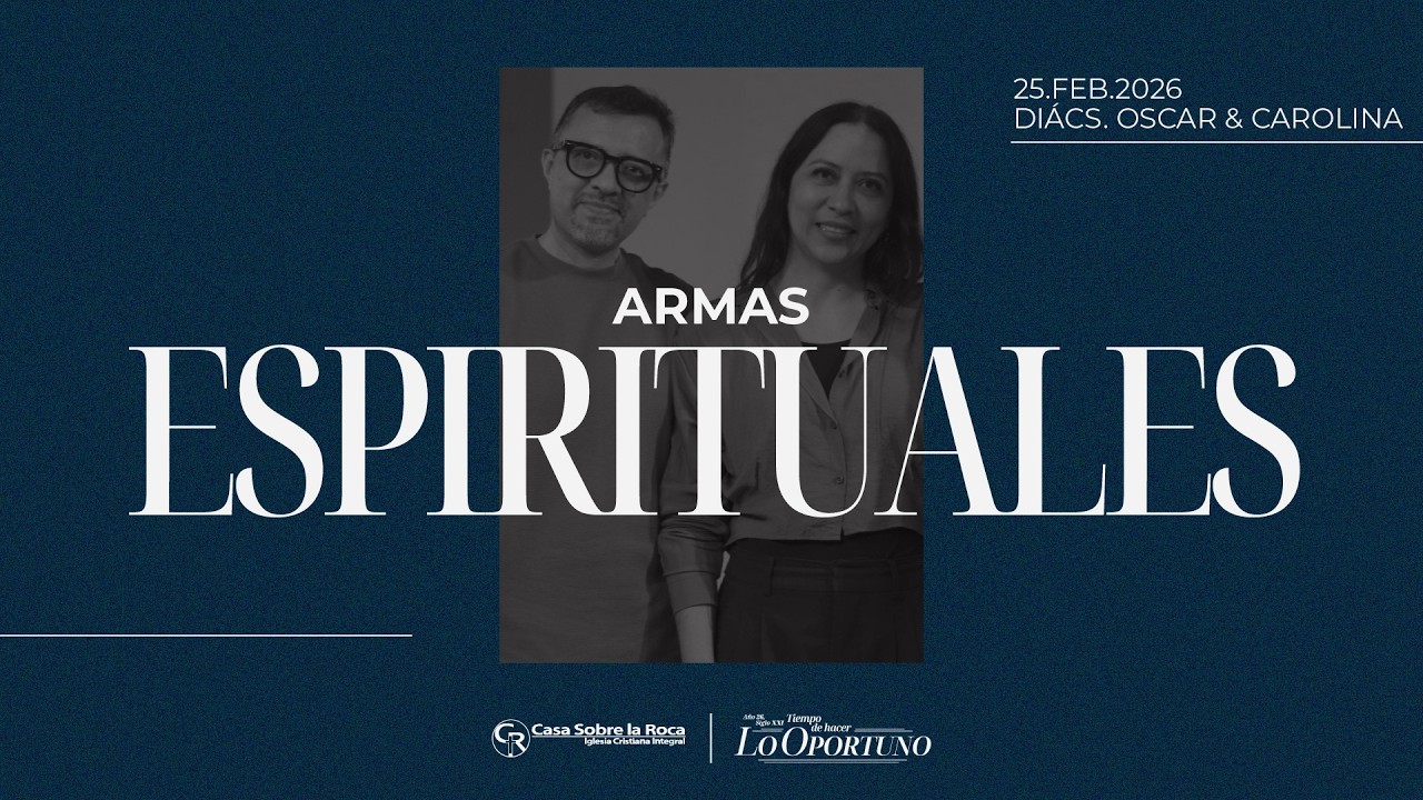 Armas Espirituales - Diács. Oscar & Carolina Campo | 25 febrero 2026