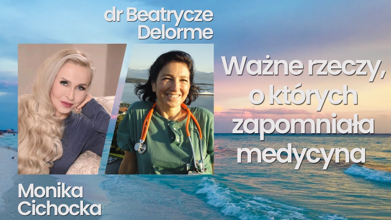 147. Ważne rzeczy, o kt&oacute;rych zapomniała medycyna | Monika Cichocka, dr Beatrycze Delorme