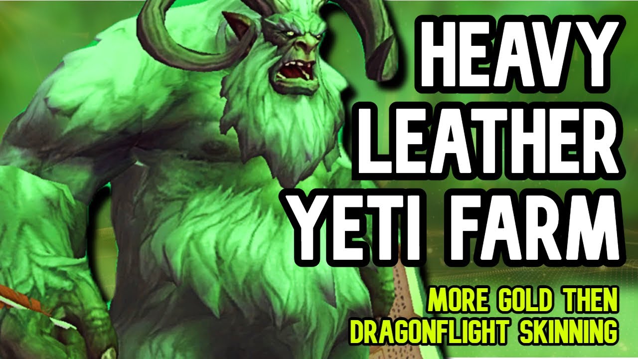 HEAVY LEATHER YETI GOLD FARM: More gold then dragonflight skinning.