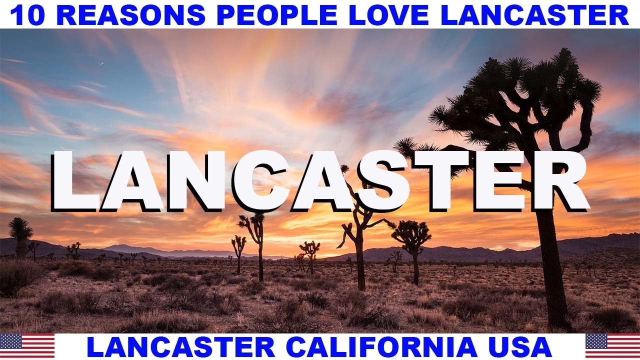 10 REASONS WHY PEOPLE LOVE LANCASTER CALIFORNIA USA