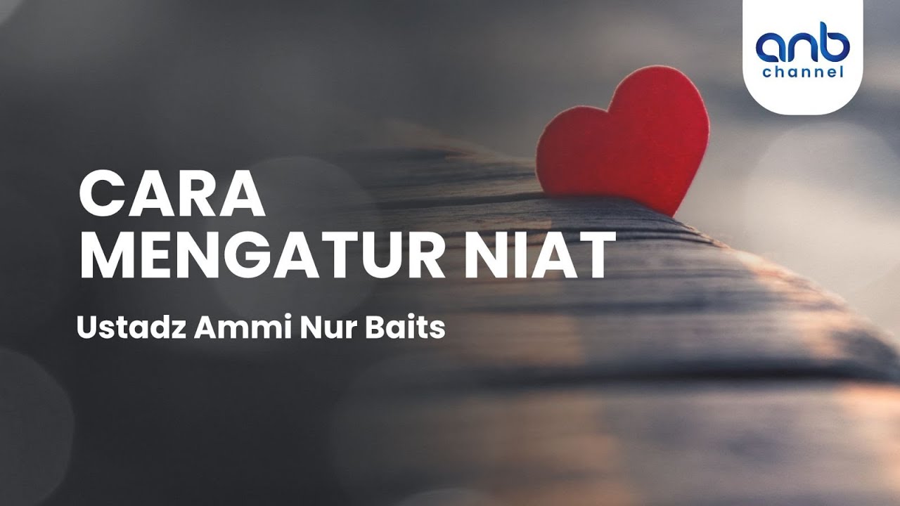Cara Mengatur Niat | Ustadz Ammi Nur Baits