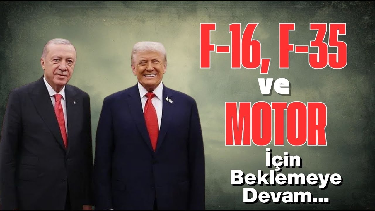 F-16, F-35 VE MOTOR İÇİN BEKLEMEYE DEVAM
