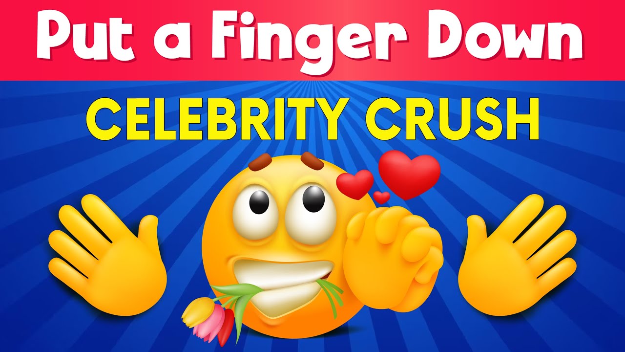 Put a finger down | Celebrity crush edition