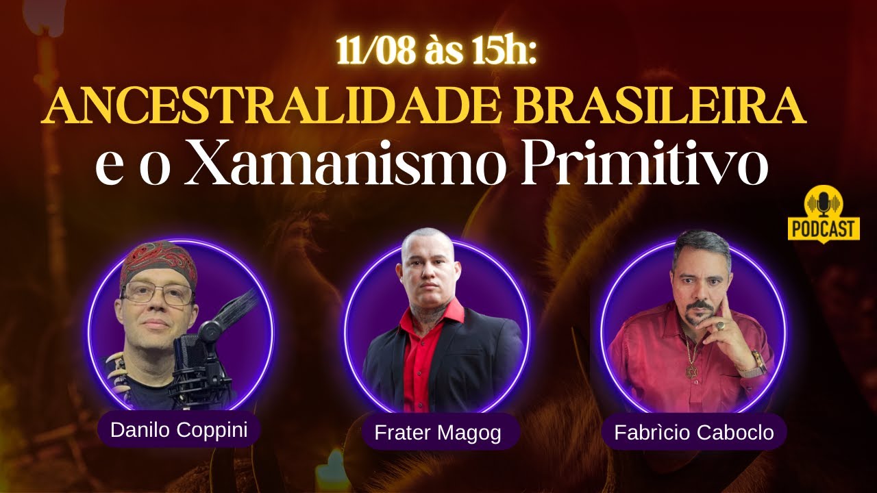 Podcast: ANCESTRALIDADE BRASILEIRA e o Xamanismo Primitivo - com Danilo Coppini e Fabrìcio Caboclo