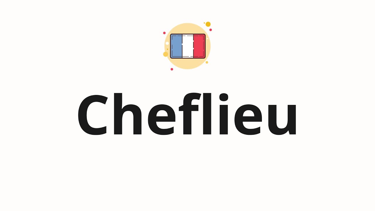 How to pronounce Cheflieu (Chief place in French)