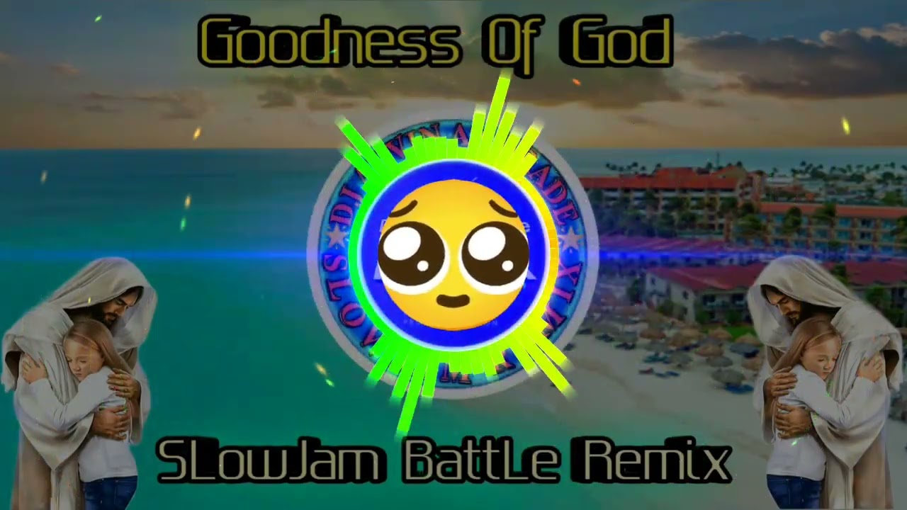 Goodness_Of_God_Worship_Songs_SlowJam_Remix_Dj_Alvin Andrade