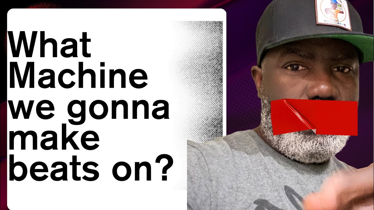 What Machine we gonna make beats on?