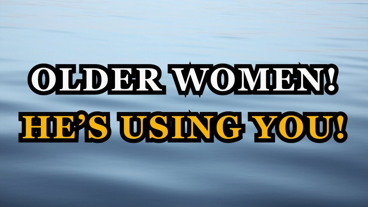 Older Women, If You Hear This… Run. He’s Playing You.