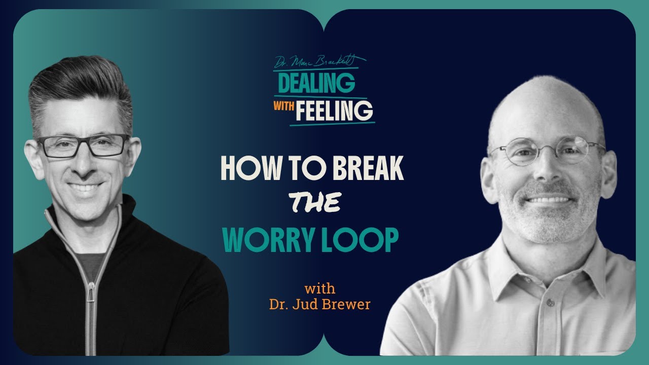 Stop Worrying About Worrying: Dr. Judson Brewer on Mapping Anxiety Loops | Dealing With Feeling