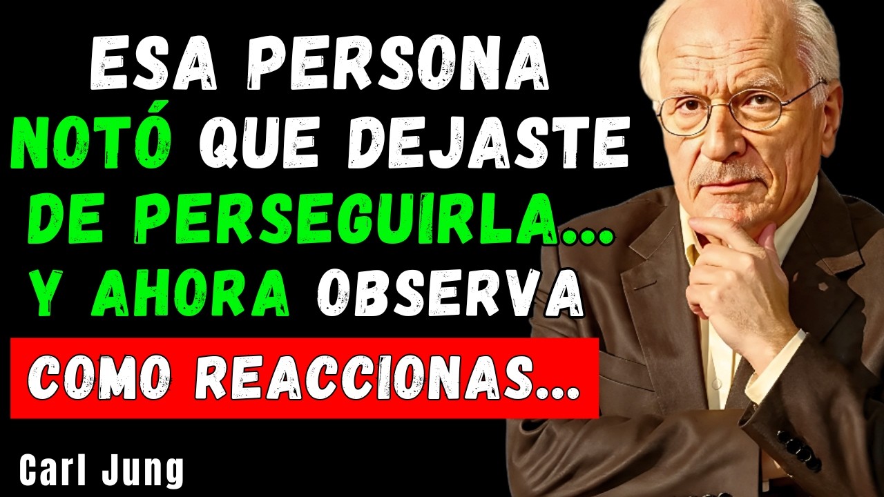 ESA PERSONA NOTÓ QUE DEJASTE DE PERSEGUIRLA... Y AHORA OBSERVA COMO REACCIONAS...| CARL JUNG