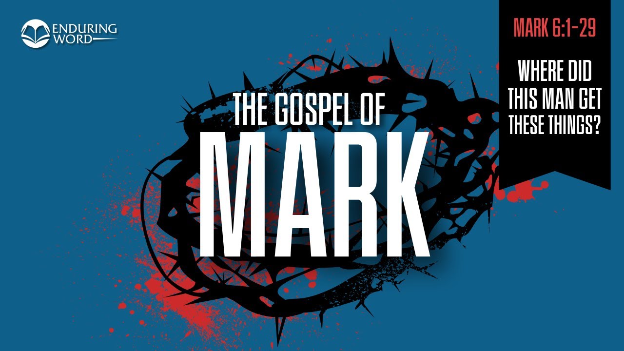 Where Did This Man Get These Things? &mdash; Mark 6:1-29 Explained