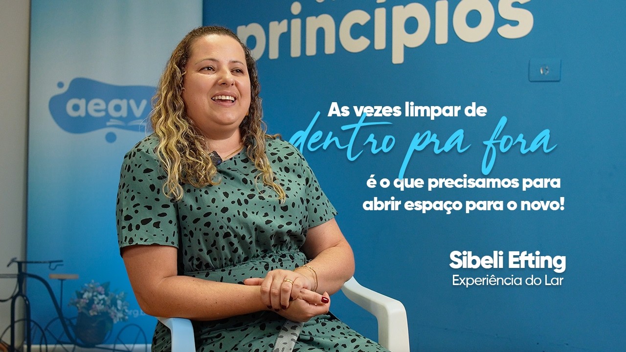 Transformação de dentro para fora| Depoimento Sibeli Efting - Experiência do Lar
