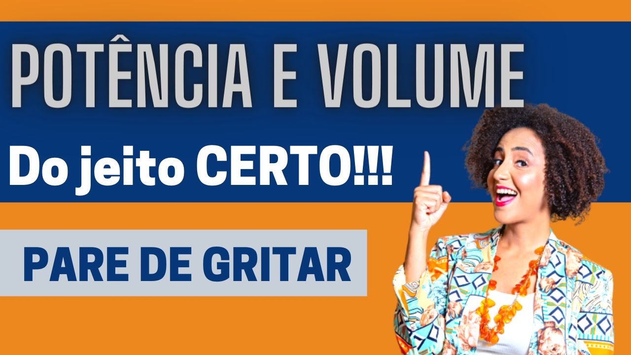 Potência e Volume na voz do JEITO CERTO! [Pare de Gritar]