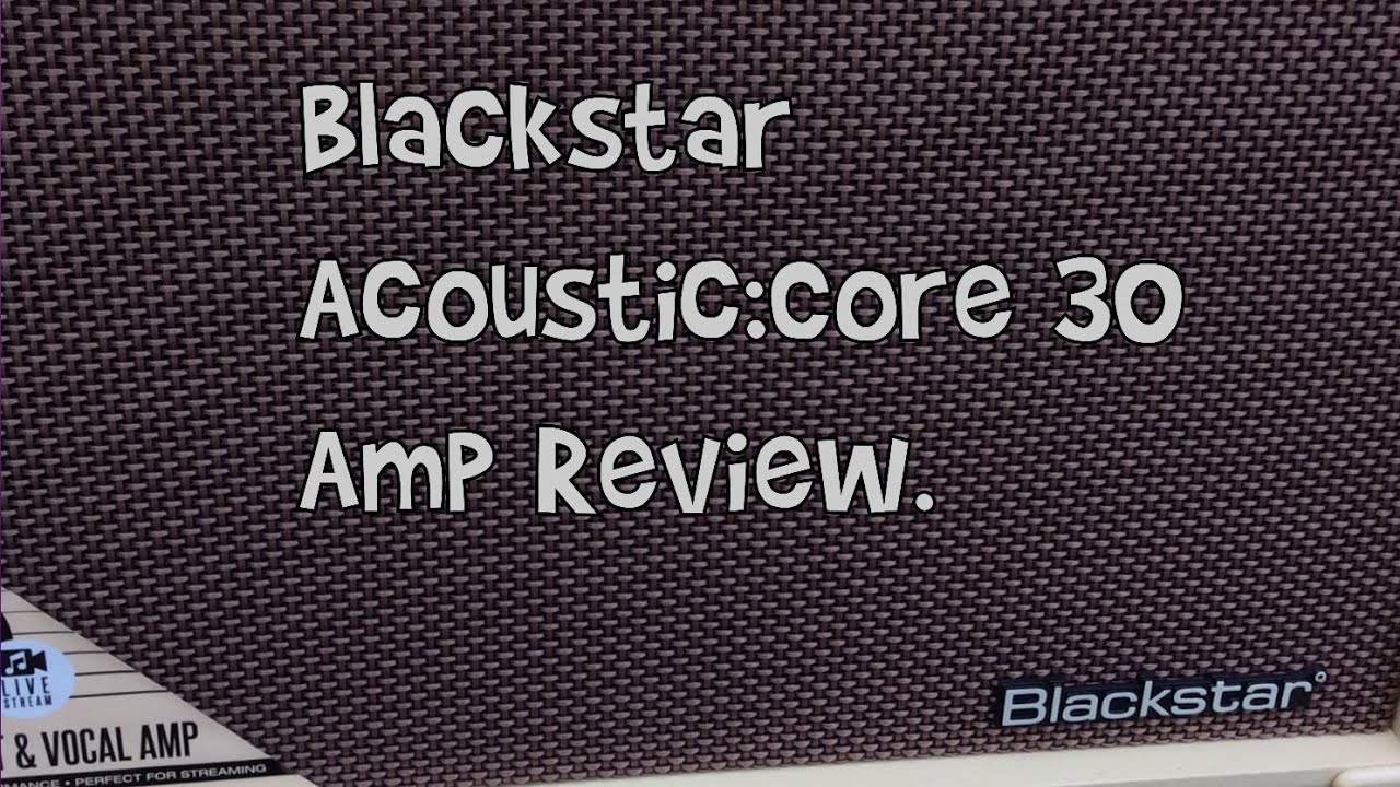 Blackstar-Acoustic:Core 30-Guitar/Vocal Amp Review.