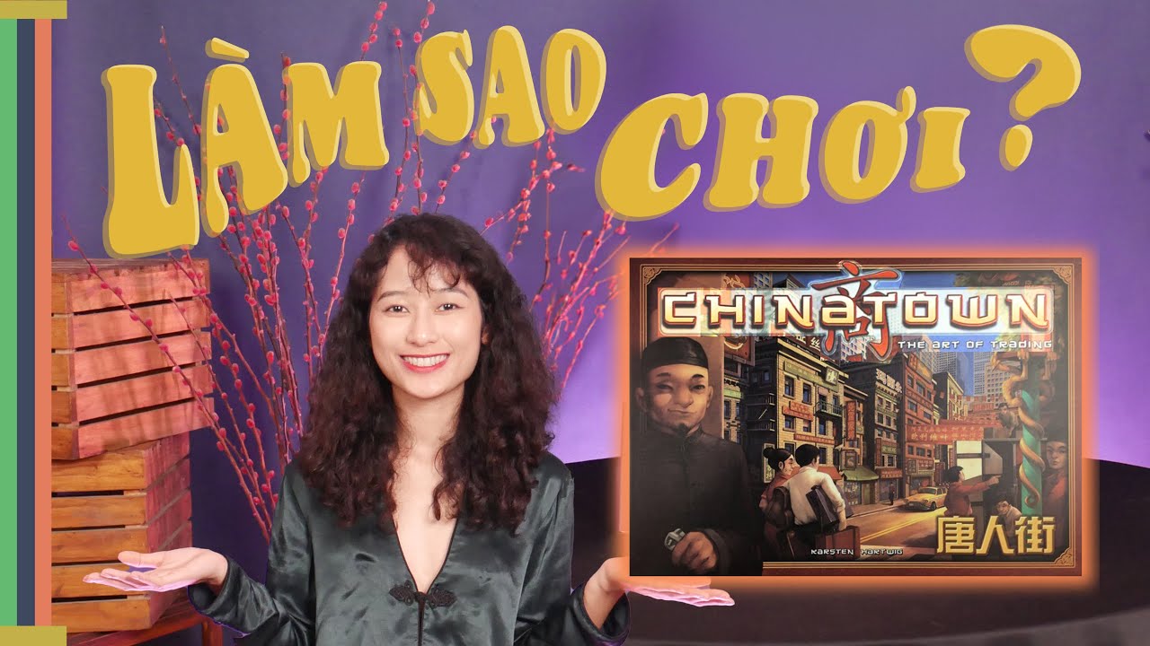 Hướng dẫn luật chơi CHINATOWN | LÀM SAO CHƠI cùng BOARD GAME ĐÂY