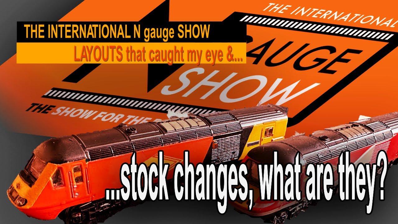 THE INTERNATIONAL N gauge SHOW and STOCK CHANGES