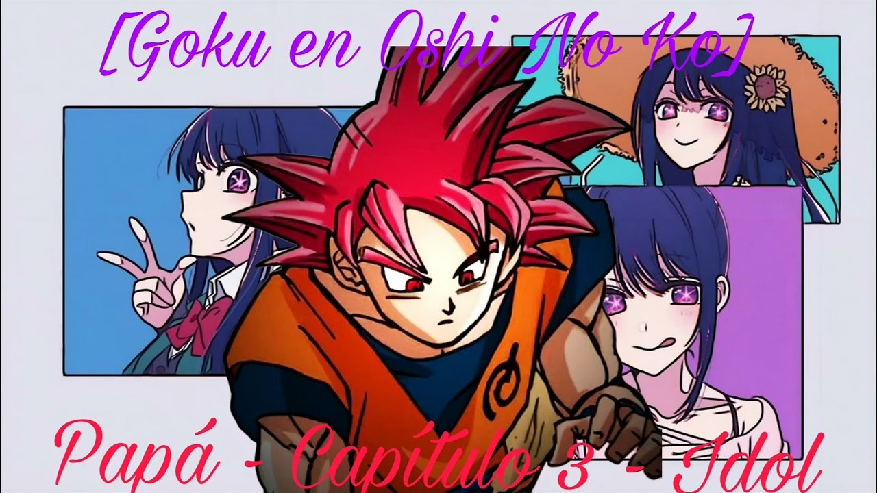 Goku en Oshi No Ko [Papá - Capítulo 3 Idol] [Goku x Ai]