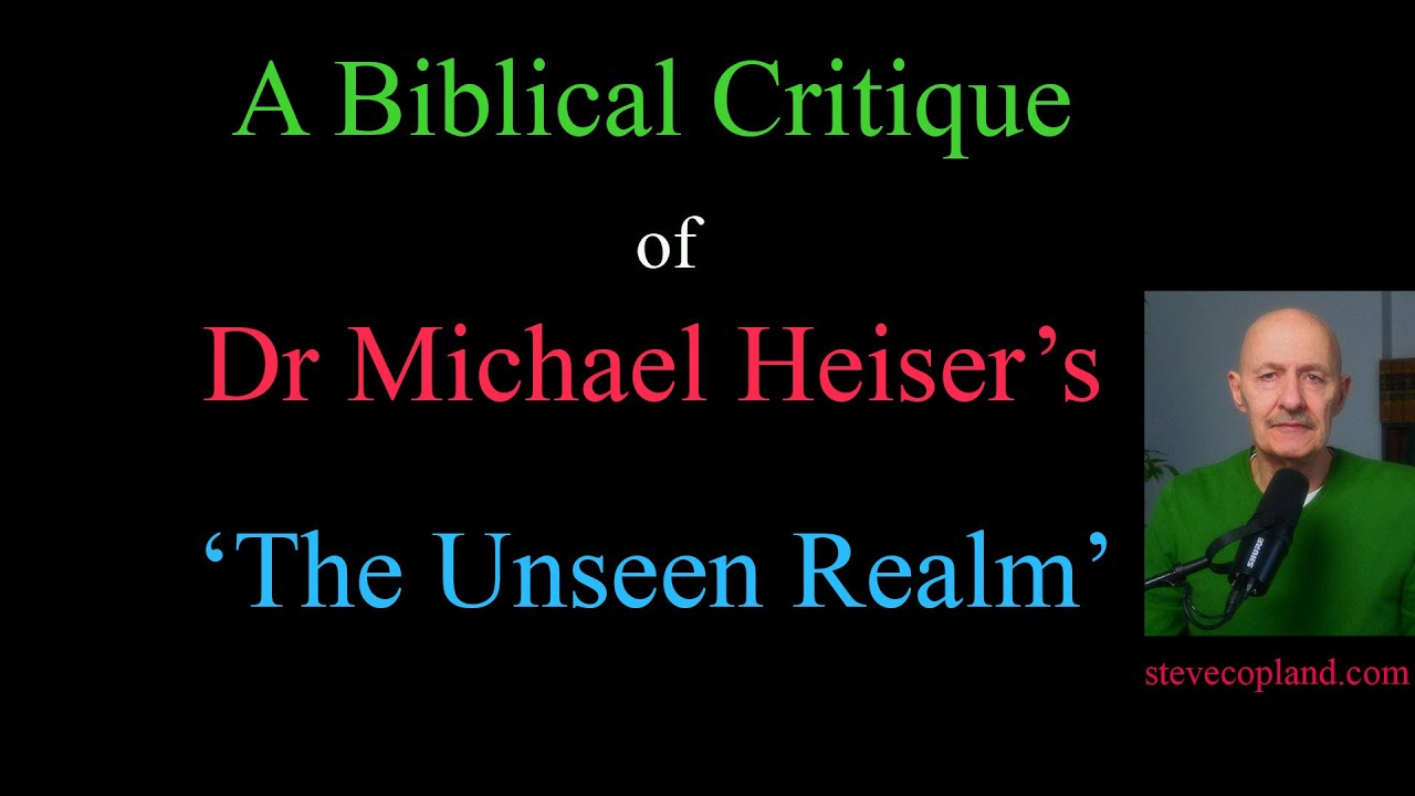 A Biblical Critique of Dr Michael Heiser's 'The Unseen Realm'.