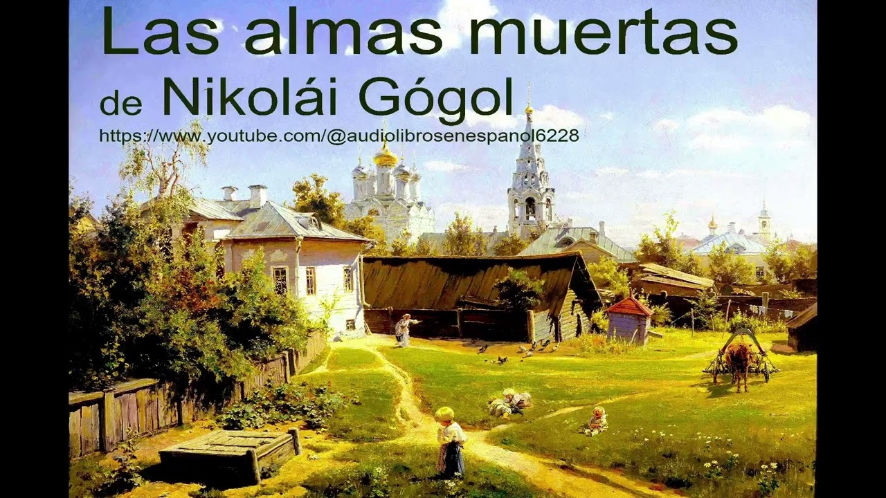 Las almas muertas (parte 7) de Nikol&aacute;i G&oacute;gol, audiolibro con voz humana