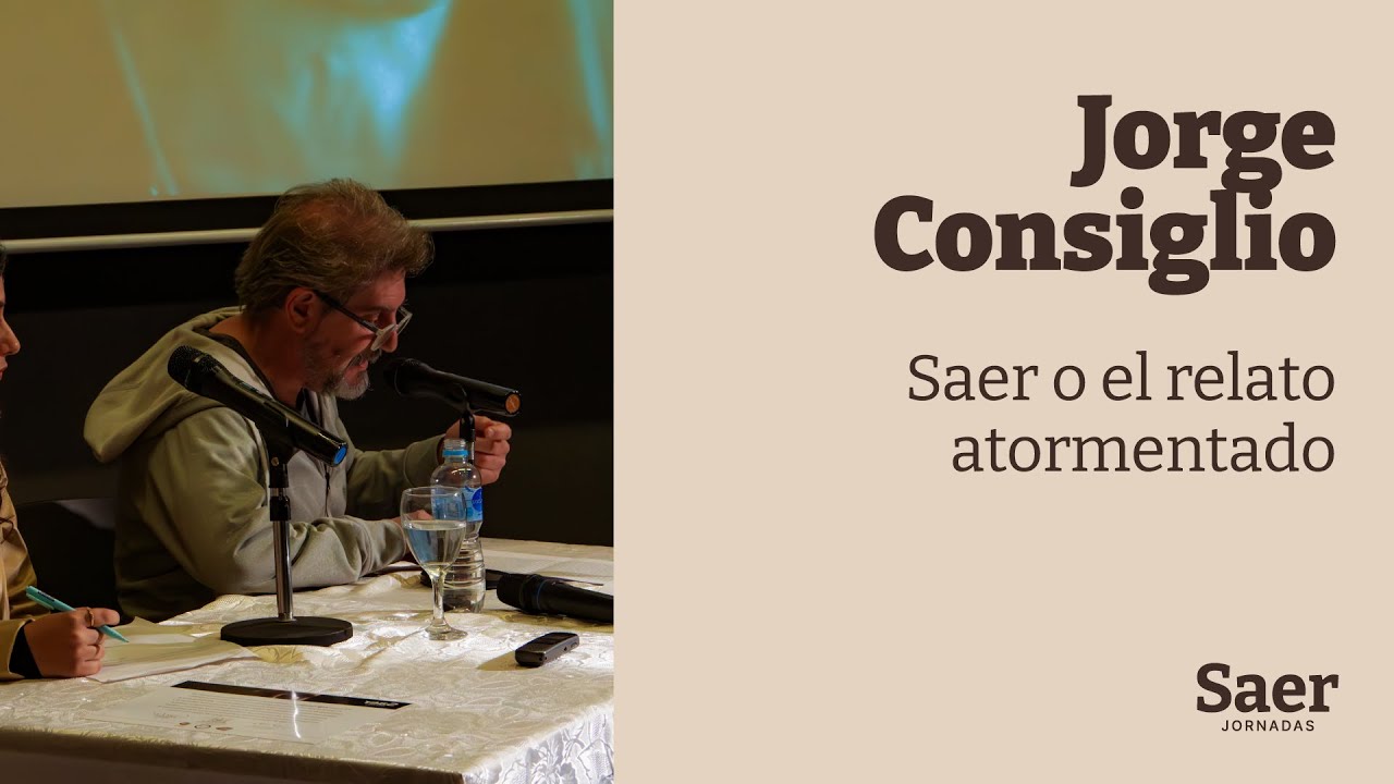 Jorge Consiglio: Saer o el relato atormentado