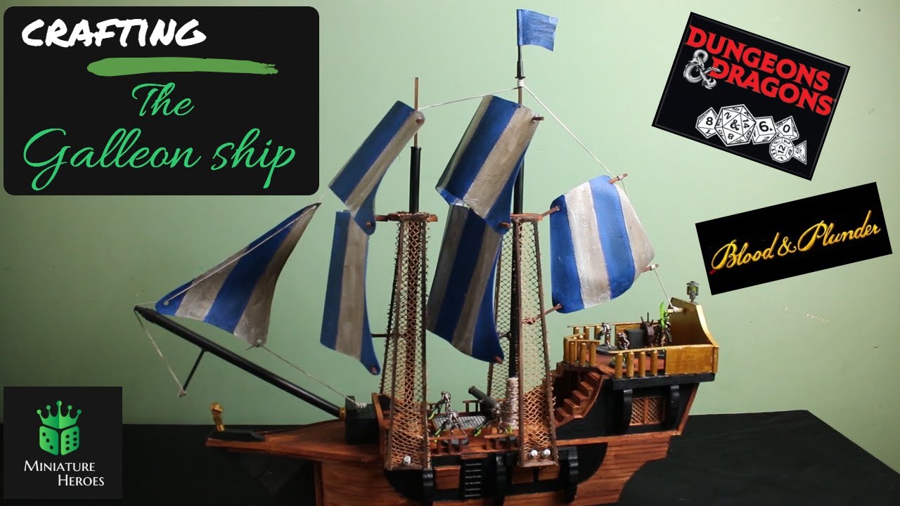 Crafting The Galleon Ship - For D&D, Blood and Plunder, Tabletop Games