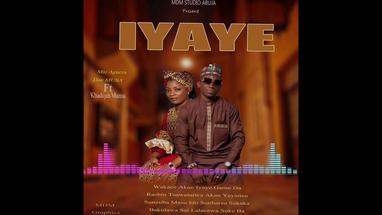 IYAYE NA Mai Agurza Dan Musa 