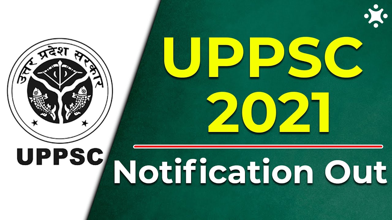 UPPSC 2021 Notification Out | UPPSC PCS 2021 | Vacancies Age Limit | UPPSC 2021 Exam Date