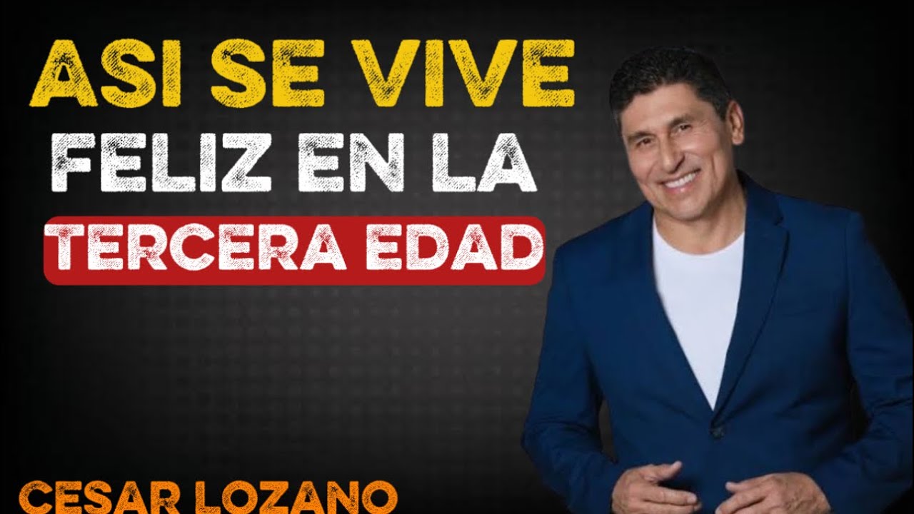 🌟 Así Se Vive Feliz en la Tercera Edad | César Lozano