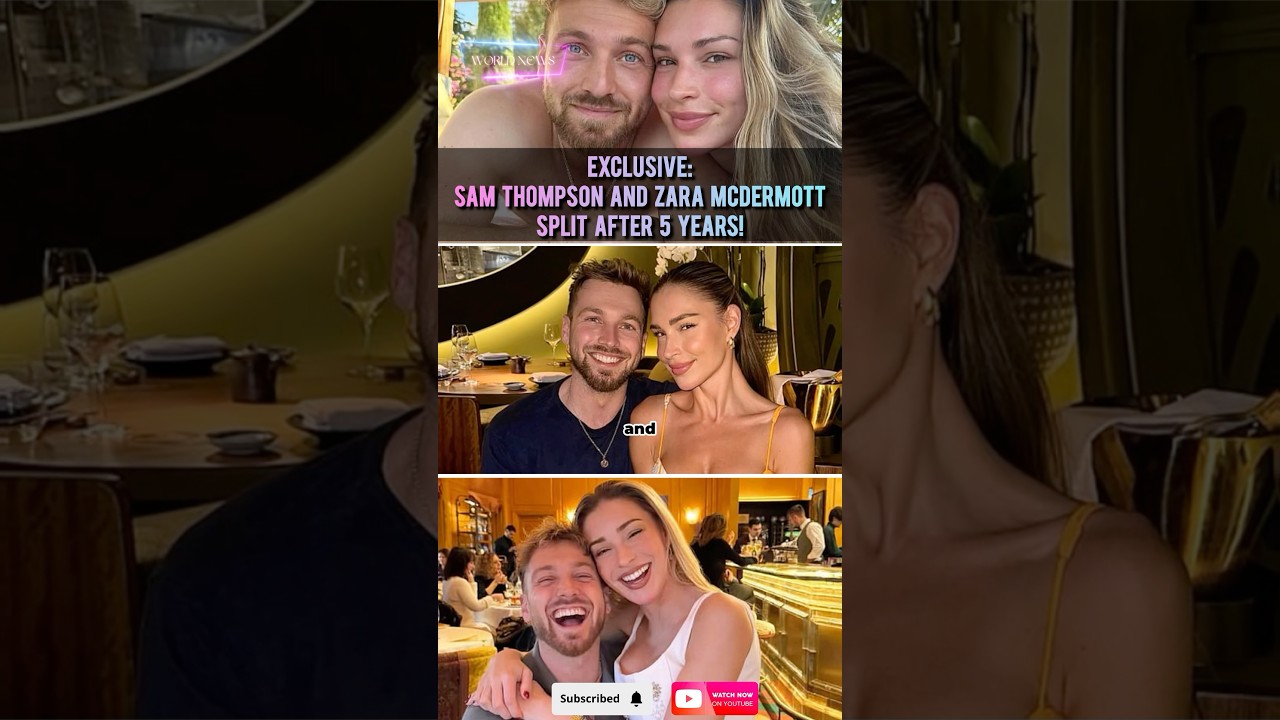 EXCLUSIVE: Sam Thompson and Zara McDermott SPLIT After 5 Years!
