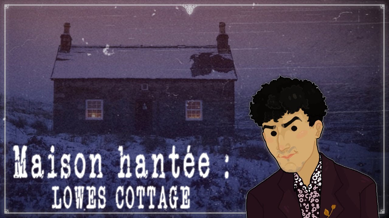 La maison hantée de Lowes Cottage : 