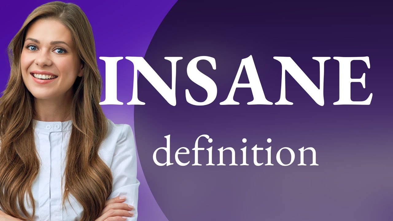 Insane &bull; what is INSANE meaning