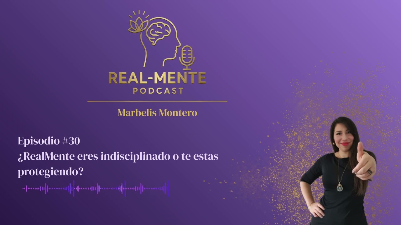 Episodio #30 ¿RealMente eres indisciplinada o te estas protegiendo?
