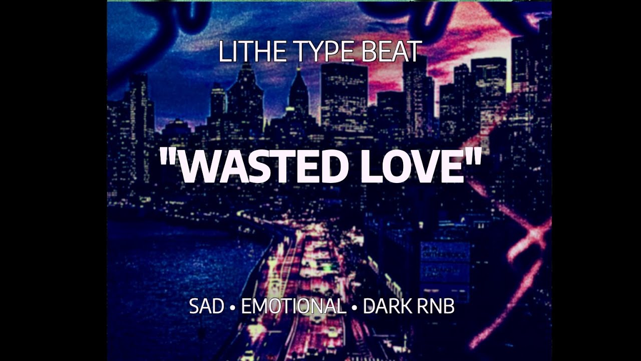 Lithe Type Beat – “WASTED LOVE” | Sad Emotional Dark RnB