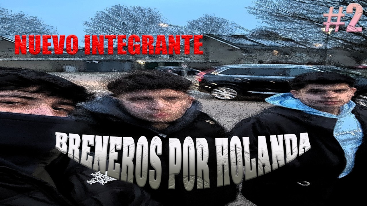 BRENEROS POR HOLANDA-NUEVO INTEGRANTE-CAPÍTULO 2