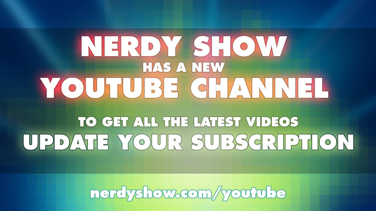 Nerdy Show is Changing Channels! Update Your Subscription!