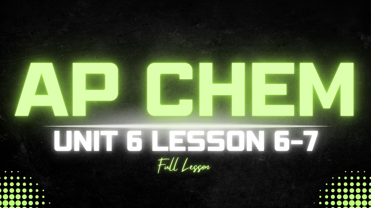 AP Chemistry Unit 6.6-6.7 Lesson